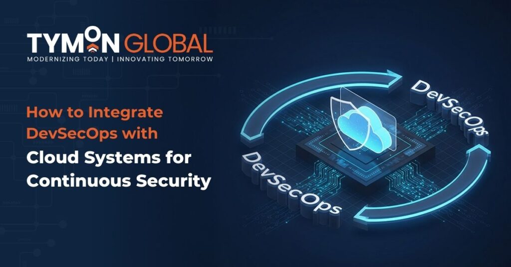 How to Integrate DevSecOps with Cloud Systems for Continuous Security - Tymon Global How to Integrate DevSecOps with Cloud Systems for Continuous Security