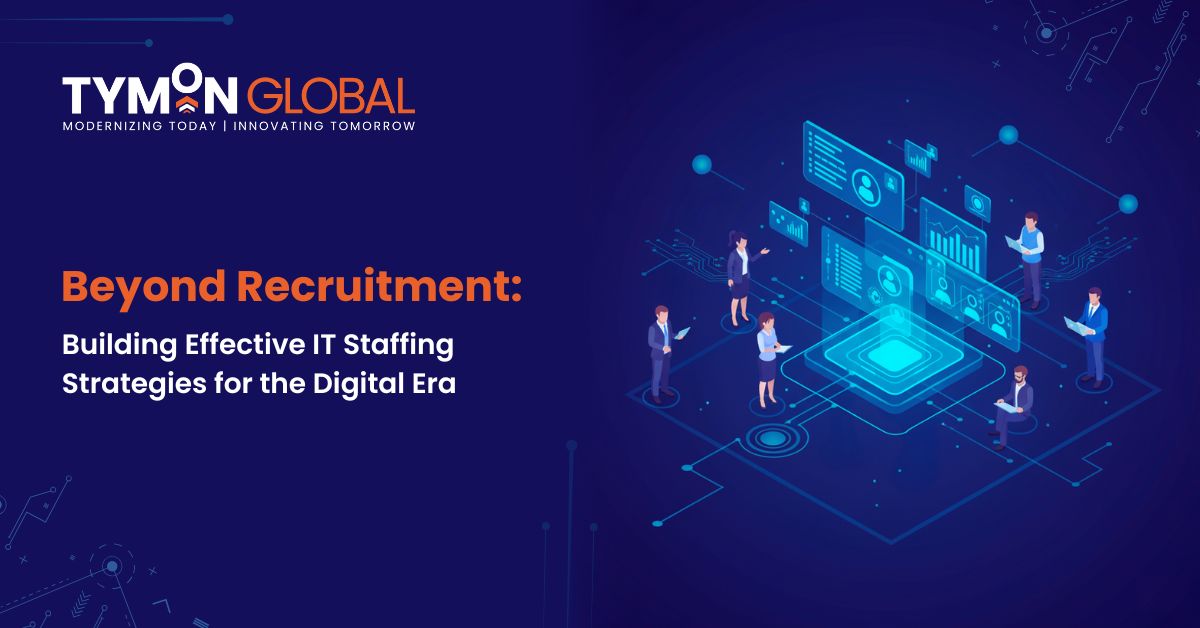 Beyond Recruitment: Building Effective IT Staffing Strategies for the Digital Era