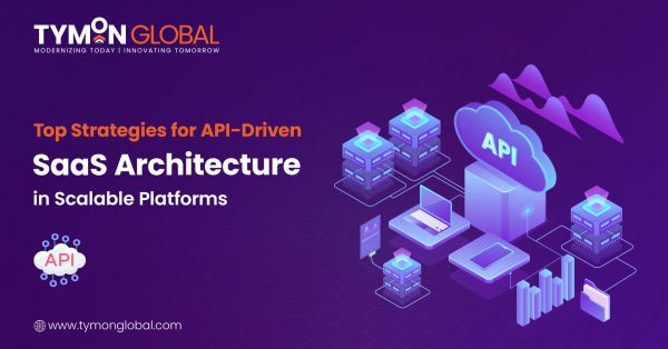 Top Strategies for API-Driven SaaS Architecture